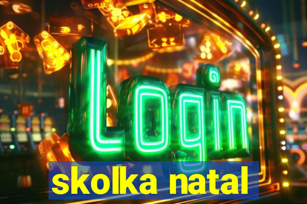 skolka natal